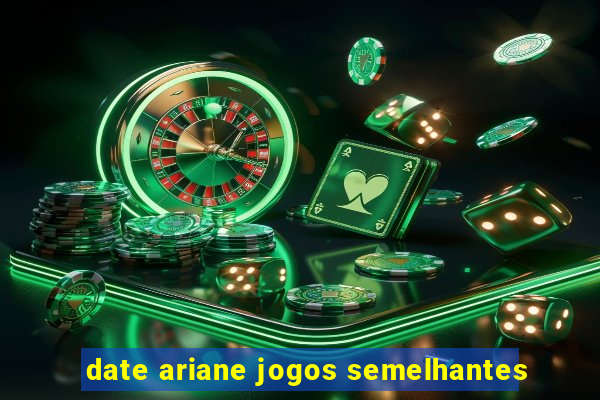 date ariane jogos semelhantes